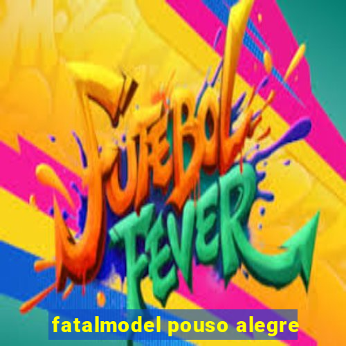 fatalmodel pouso alegre